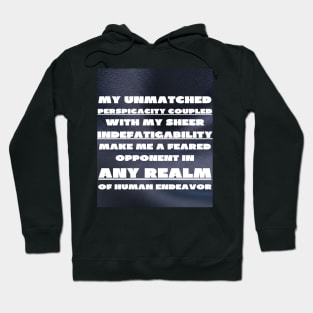 My unmatched perspicacity Hoodie